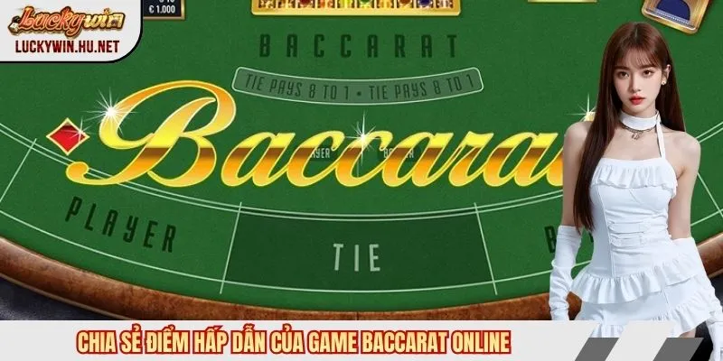 Chia sẻ điểm hấp dẫn của game Baccarat online