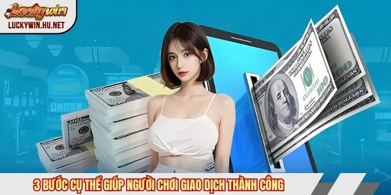 3 bước rút tiền Luckywin cụ thể giúp giao dịch thành công