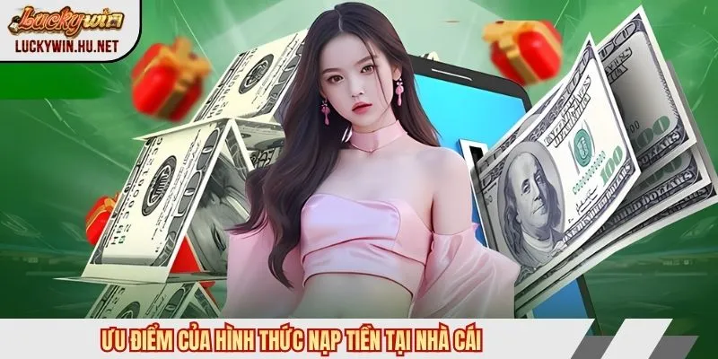 Ưu điểm của hình thức nạp tiền Luckywin